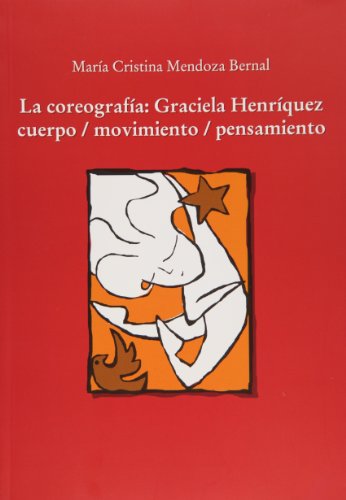 Imagen de archivo de La coreografia: Graciela Henriquez / cuerpo / movimiento / pensamiento (Spani. a la venta por Iridium_Books