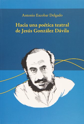 Hacia una poetica teatral de Jesus Gonzalez Davila. (Spanish Edition)