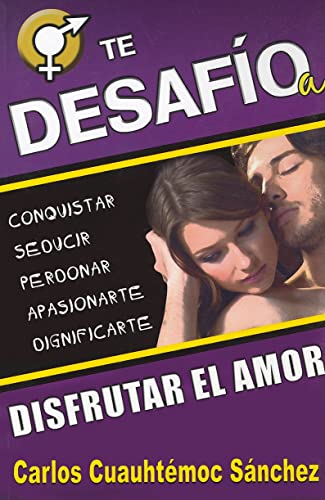 9786077627043: Te Desafio A Disfrutar el Amor