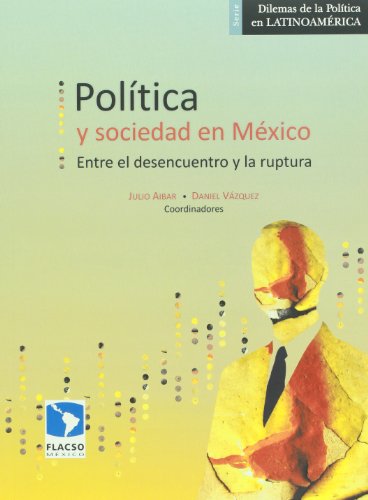 Imagen de archivo de POLTICA Y SOCIEDAD EN MXICO. ENTRE EL DESENCUENTRO Y LA RUPTURA a la venta por Libros Latinos