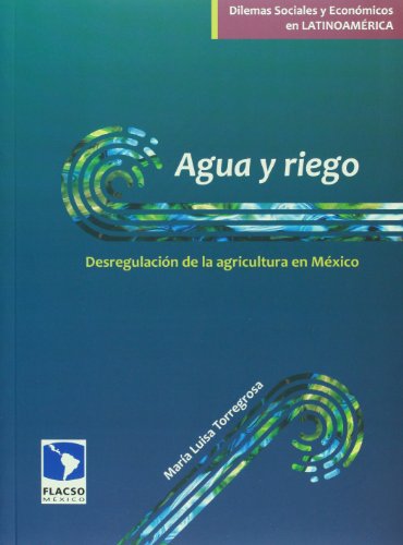 9786077629085: agua y riego. desregulacion de la agricultura en mexico