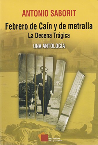 FEBRERO DE CAÃN Y DE METRALLA:La Decena TrÃ¡jica una antologia (9786077638858) by Saborit Antonio