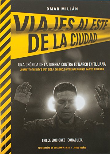 Stock image for Journeys to the City's East Side: A Chronicle of the War Against Narcos in Tijuana (English and Spanish Edition) for sale by HPB Inc.