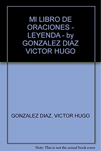 Imagen de archivo de MI LIBRO DE ORACIONES - LEYENDA - by GONZALEZ DIAZ VICTOR HUGO [Paperback] by. a la venta por Iridium_Books