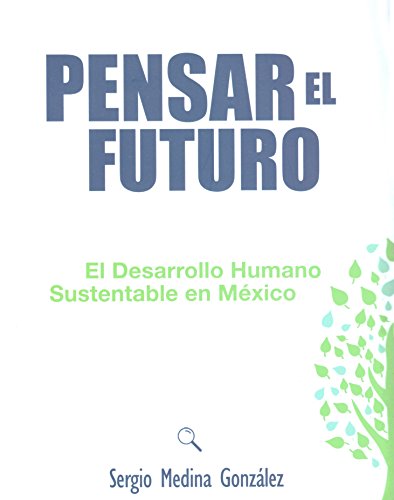 Imagen de archivo de Pensar el Futuro: El Desarrollo Humano Sustenable en Mexico a la venta por Better World Books
