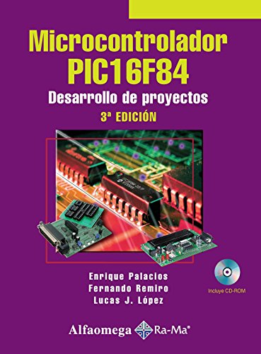 Stock image for Microcontrolador Pic16f84 - 3 Ed. - Desarrollo De Proyectos, De Palacios, Enrique. Editorial Alfaomega Grupo Editor, Tapa Blanda, Edici n 3 En Espa ol, 2009 for sale by Libros del Mundo