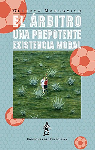 Imagen de archivo de El rbitro. Una prepotente existencia moral [Hardcover] by Marcovich, Gustavo a la venta por Iridium_Books