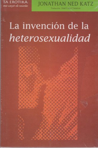 InvenciÃ³n de la heterosexualidad, La (9786077694106) by NED KATZ JONATHAN