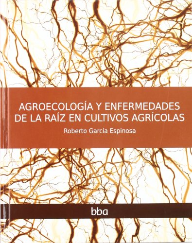 Agroecologia y enfermedades de la raiz en cultivos (9786077699088) by GARCIA