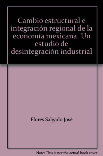 9786077700395: Cambio estructural e integracin regional de la economa mexicana. Un estudio de desintegracin industrial