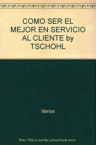 9786077723011: COMO SER EL MEJOR EN SERVICIO AL CLIENTE by TSCHOHL