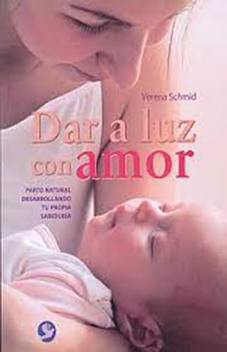 Beispielbild fr Dar a luz con amor: Parto natural desarrollando tu propia sabidura (Spanish Edition) zum Verkauf von HPB-Red