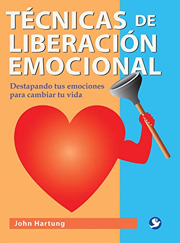 9786077723721: Tcnicas de liberacin emocional: Destapando tus emociones para cambiar tu vida (Spanish Edition)