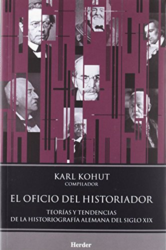 El oficio del historiador: TeorÃ­as y tendencias de la historiografÃ­a alemana del siglo XIX (9786077727002) by [???]