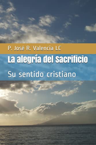 Stock image for La alegra del Sacrificio: Su sentido cristiano (Spanish Edition) for sale by ThriftBooks-Dallas