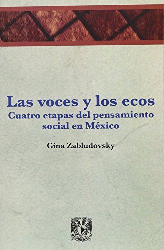 Stock image for VOCES Y LOS ECOS, LAS. CUATRO ETAPAS DEL PENSAMIENTO SOCIAL EN MEXICO for sale by Iridium_Books