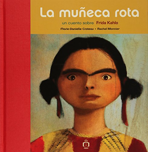 Imagen de archivo de La muneca rota. Un cuento sobre Frida Kahlo (Spanish Edition) a la venta por Better World Books