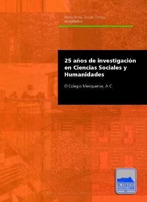 Stock image for 25 aos de investigacin en ciencias sociales y humanidades. El Colegio Mexiquense, a. c. for sale by Iridium_Books
