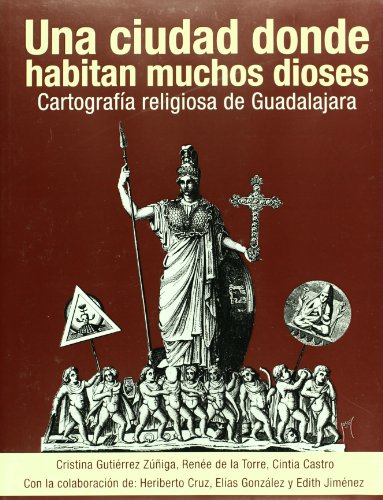 9786077770244: Una ciudad donde habitan muchos dioses. Cartografia religiosa de Guadalajara (Spanish Edition)