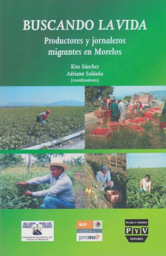 Beispielbild fr BUSCANDO LA VIDA, PRODUCTORES Y JORNALEROS MIGRANTES EN MORELOS [Paperback] b. zum Verkauf von Iridium_Books