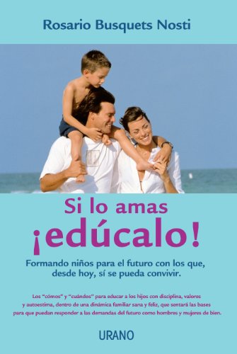 Beispielbild fr Si Lo Amas, Educalo!: Formando Ninos Para el Futuro Con los Que, Desde Hoy, Si Se Pueda Convivir = Educate Him If You Love Him! zum Verkauf von ThriftBooks-Atlanta