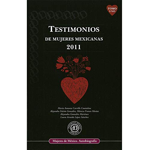 Testimonios de mujeres mexicanas 2011. Tomo I. Premios Dmac 2009-2010.