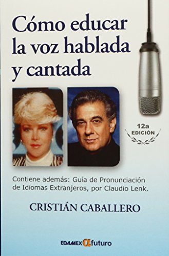Imagen de archivo de COMO EDUCAR LA VOZ HABLADA Y CANTADA [Paperback] by CRISTIAN CABALLERO a la venta por Iridium_Books
