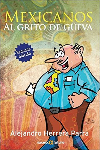 Imagen de archivo de MEXICANOS AL GRITO DE GUEVA 2ED. by HERRERA [Paperback] by ALEJADRO HERRERA P. a la venta por Iridium_Books