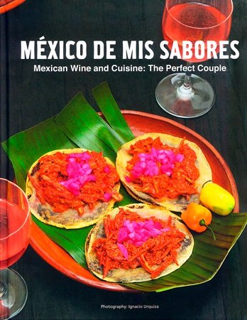 Stock image for Mexico De Mis Sabores - Mexican Wine and Cuisine: The Perfect Couple (V1.0) for sale by Iridium_Books