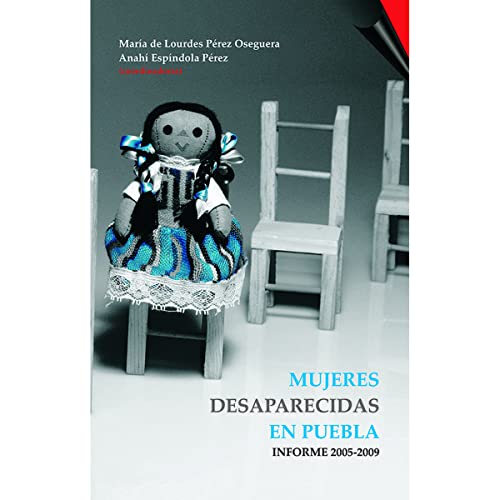 Stock image for MUJERES DESAPARECIDAS EN PUEBLA: INFORME 2005-2009 for sale by KALAMO LIBROS, S.L.