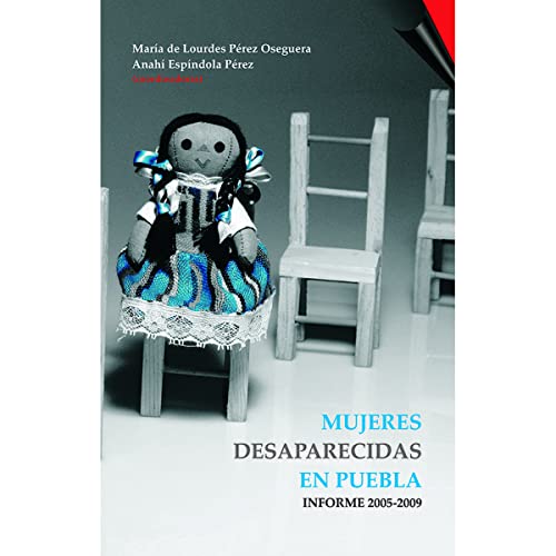 9786077901587: Mujeres desaparecidas en Puebla. Informe 2005-2009