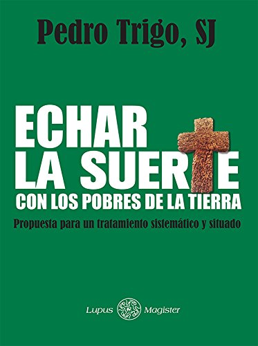 Stock image for ECHAR LA SUERTE CON LOS POBRES DE LA TIERRA: PROPUESTA PARA UN TRATAMIENTO SISTEMATICO Y SITUADO for sale by KALAMO LIBROS, S.L.