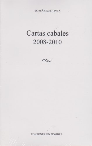 Cartas cabales 2008-2010 - Tomás Segovia
