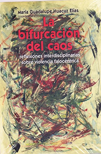 Beispielbild fr La bifurcacin del caos. Reflexiones interdisciplinarias sobre violencia falocntrica. zum Verkauf von medimops