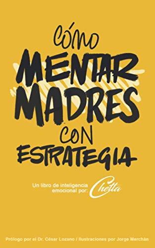 

Cómo Mentar Madres Con Estrategia: Un libro de inteligencia emocional por Chetta (Spanish Edition)