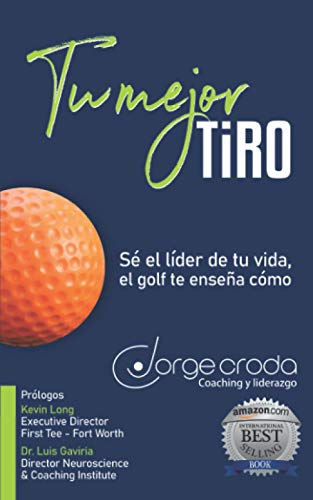 Stock image for Tu mejor tiro: S? el l?der de tu vida, el golf te ense?a c?mo (Spanish Edition) for sale by SecondSale
