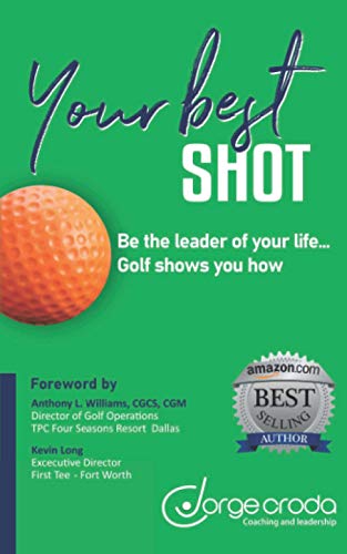 Stock image for Your Best Shot: Be the leader of your life. Golf shows you how for sale by SecondSale