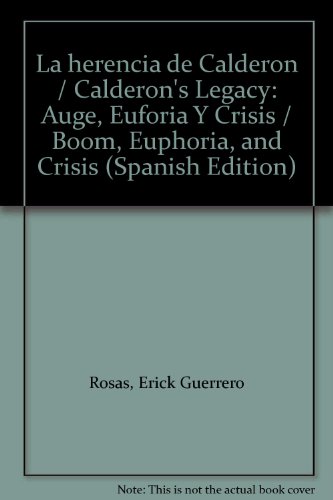 Imagen de archivo de La herencia de Calderon / Calderon's Legacy: Auge, Euforia Y Crisis / Boom, Euphoria, and Crisis (Spanish Edition) a la venta por Iridium_Books