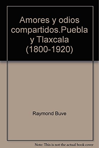 Imagen de archivo de Amores y odios compartidos. Puebla y Tlaxcala, 1800-1920. a la venta por Iberoamericana, Librera