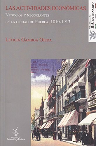 9786078022243: Las actividades econmicas. Negocios y negociantes en la ciudad de Puebla, 1810-1913