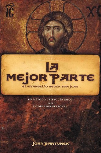 Beispielbild fr La Mejor Parte (The Better Part: The Gospel According to St. John - Spanish) (Spanish Edition) zum Verkauf von Iridium_Books