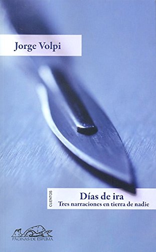 DIAS DE IRA: TRES NARRACIONES EN TIERRA (9786078126095) by "VOLPI,JORGE"