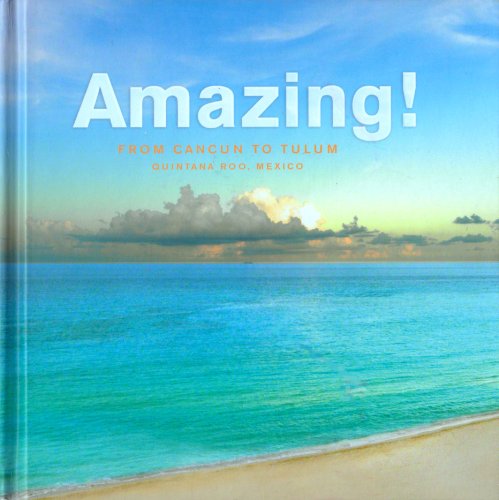 Stock image for Amazing! From Cancun to Tulum, Quintana Roo, Mexico for sale by Books of the Smoky Mountains