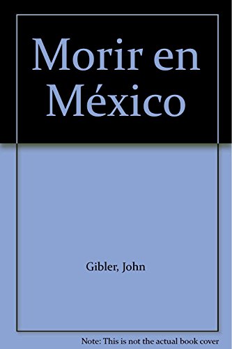 Stock image for Morir en Mxico [Paperback] by Gibler, John for sale by Iridium_Books