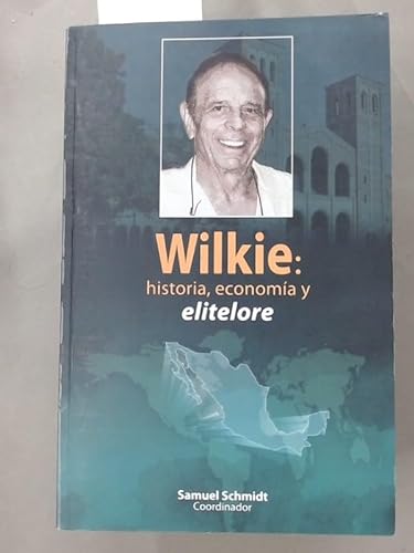 Stock image for WILKIE : HISTORIA, ECONOMA Y ELITELORE for sale by Libros Latinos