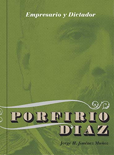 Imagen de archivo de PORFIRIO DAZ, EMPRESARIO Y DICTADOR: LOS NEGOCIOS DE PORFIRIO DAZ (1876-1911) a la venta por KALAMO LIBROS, S.L.