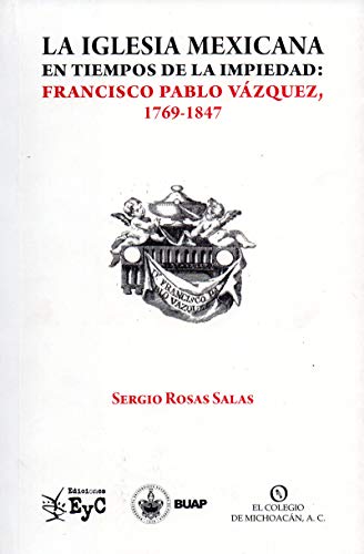 Imagen de archivo de La Iglesia mexicana en tiempos de la impiedad: Francisco Pablo Vzquez, 1769-1847 a la venta por Iridium_Books