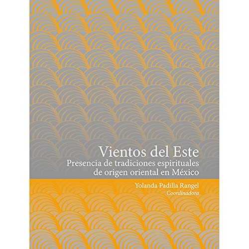 Beispielbild fr VIENTOS DEL ESTE: PRESENCIA DE LAS TRADICIONES ESPIRITUALES DE ORIGEN ORIENTAL EN MEXICO zum Verkauf von KALAMO LIBROS, S.L.