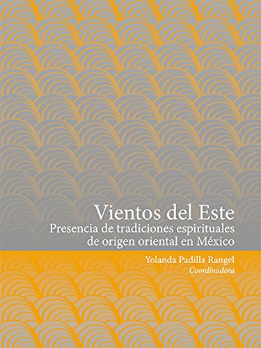 Stock image for VIENTOS DEL ESTE: PRESENCIA DE LAS TRADICIONES ESPIRITUALES DE ORIGEN ORIENTAL EN MEXICO for sale by KALAMO LIBROS, S.L.
