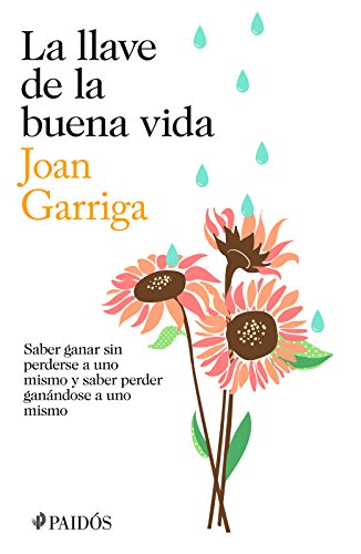 Imagen de archivo de La llave de la buena vida: Saber ganar sin perderse a uno mismo y saber peder ganandose a uno mismo (Spanish Edition) a la venta por SecondSale